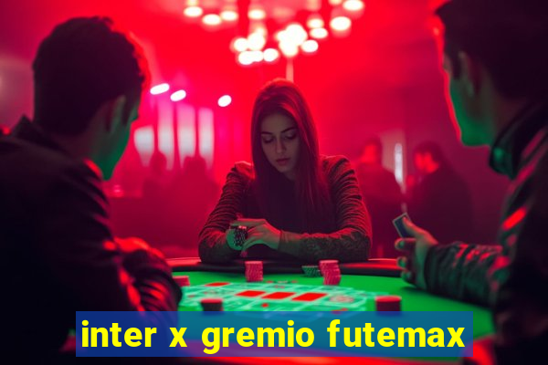 inter x gremio futemax